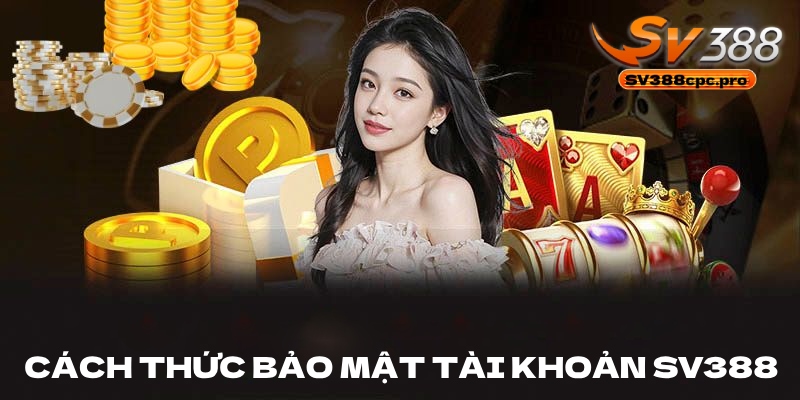 Cách thức bảo mật tài khoản khi đăng nhập SV388